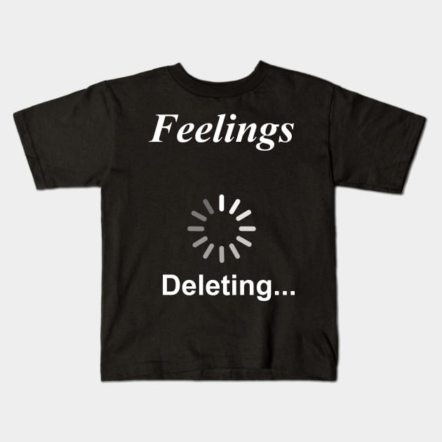 Feelings Deleting... Funny Sarcasm Kids T-Shirt by HayesHanna3bE2e